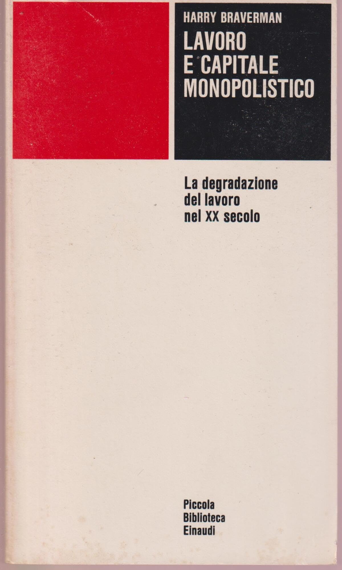 Lavoro e capitale monopolistico. La degradazione del lavoro nel XX secolo (Piccola biblioteca Einaudi, Band 339) Social Sciences