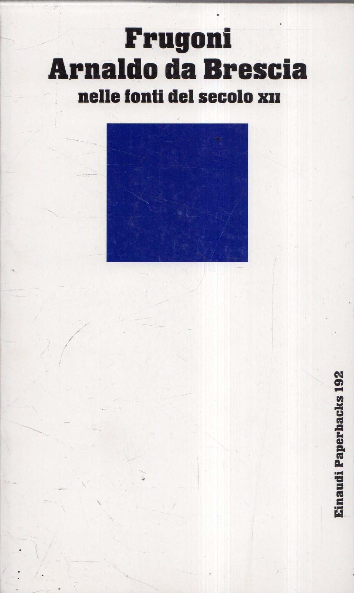 Arnaldo da Brescia nelle fonti del secolo XII (Einaudi Paperbacks e Readers, Band 192) Philosophy