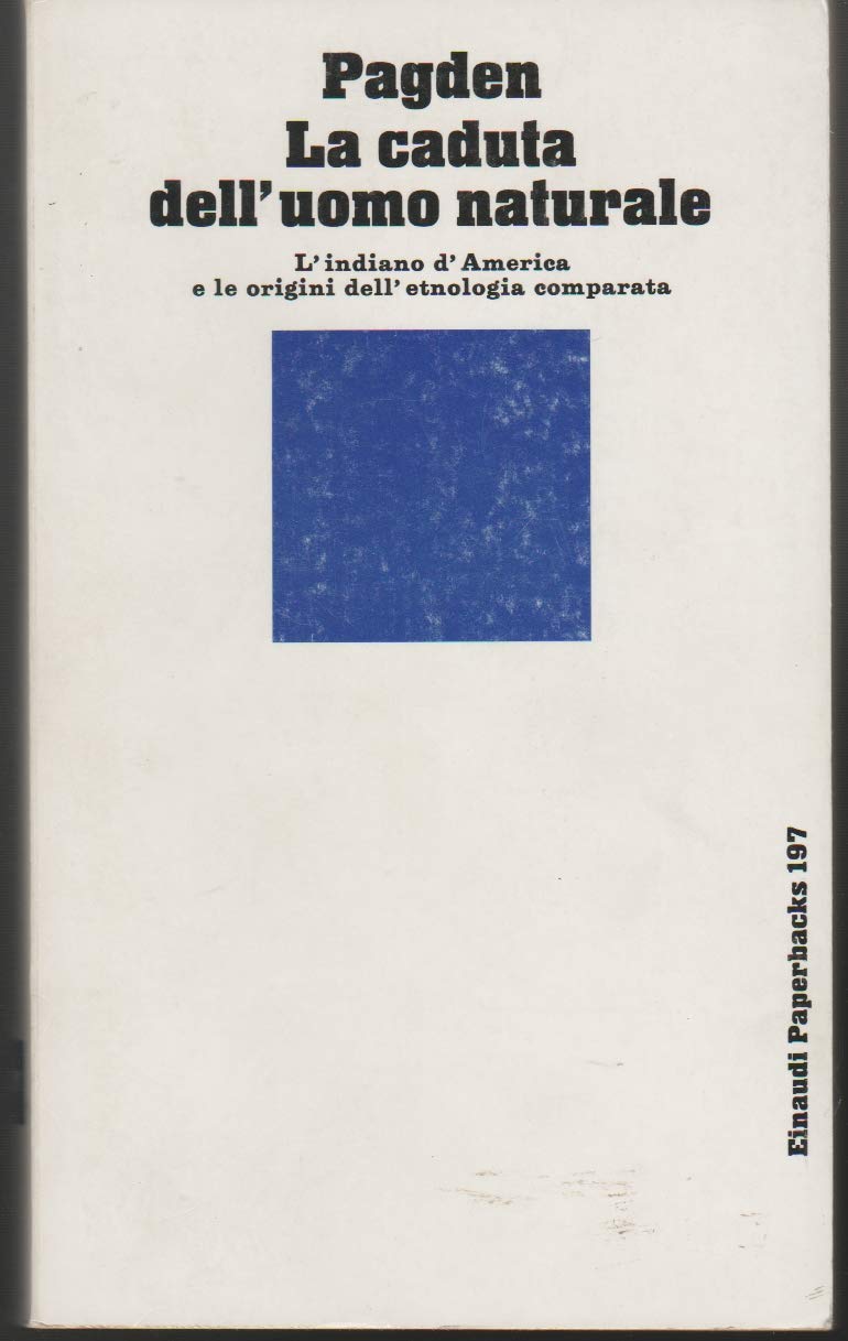 La caduta dell'uomo naturale. L'indiano d'America e le origini dell'etnologia comparata (Einaudi Paperbacks e Readers, Band 197) Social Sciences