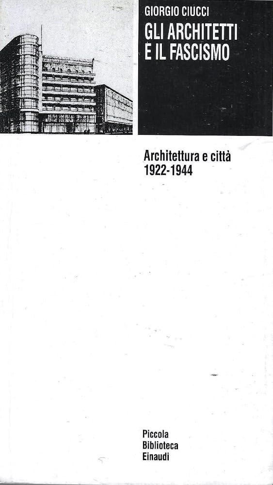 Gli architetti e il fascismo. Architettura e città (1922-1944) (Piccola biblioteca Einaudi, Band 515) Social Sciences