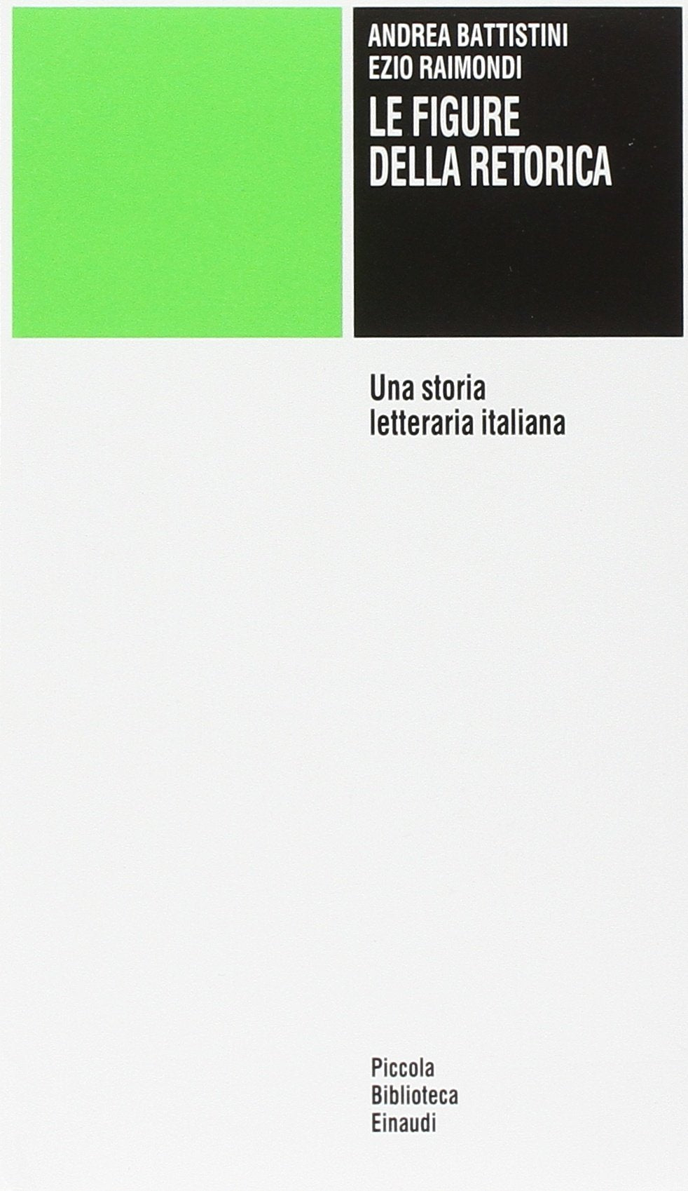 Le figure della retorica. Una storia letteraria italiana (Piccola biblioteca Einaudi, Band 530) Social Sciences