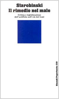 Il rimedio nel male. Critica e legittimazione dell'artificio nell'età dei lumi (Einaudi Paperbacks e Readers, Band 210) Philosophy