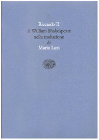 Riccardo II (Scrittori tradotti da scrittori, Band 36) Drama