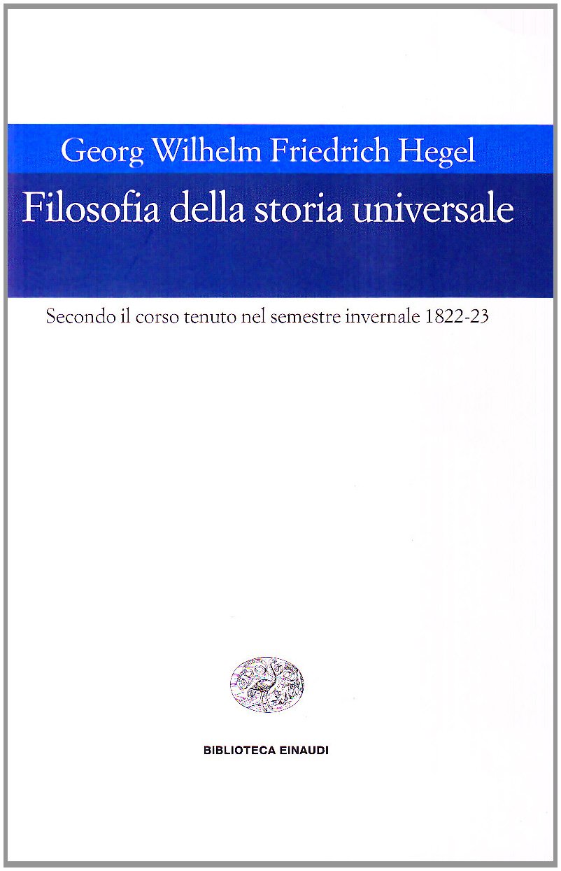 Filosofia della storia universale. Secondo il corso tenuto nel semestre invernale 1822-23 Philosophy