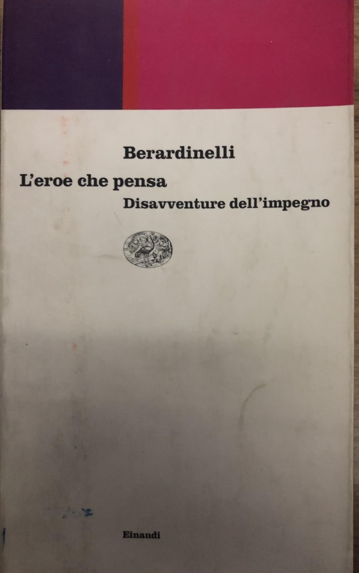 L'eroe che pensa. Disavventure dell'impegno (Einaudi contemporanea, Band 55) Books