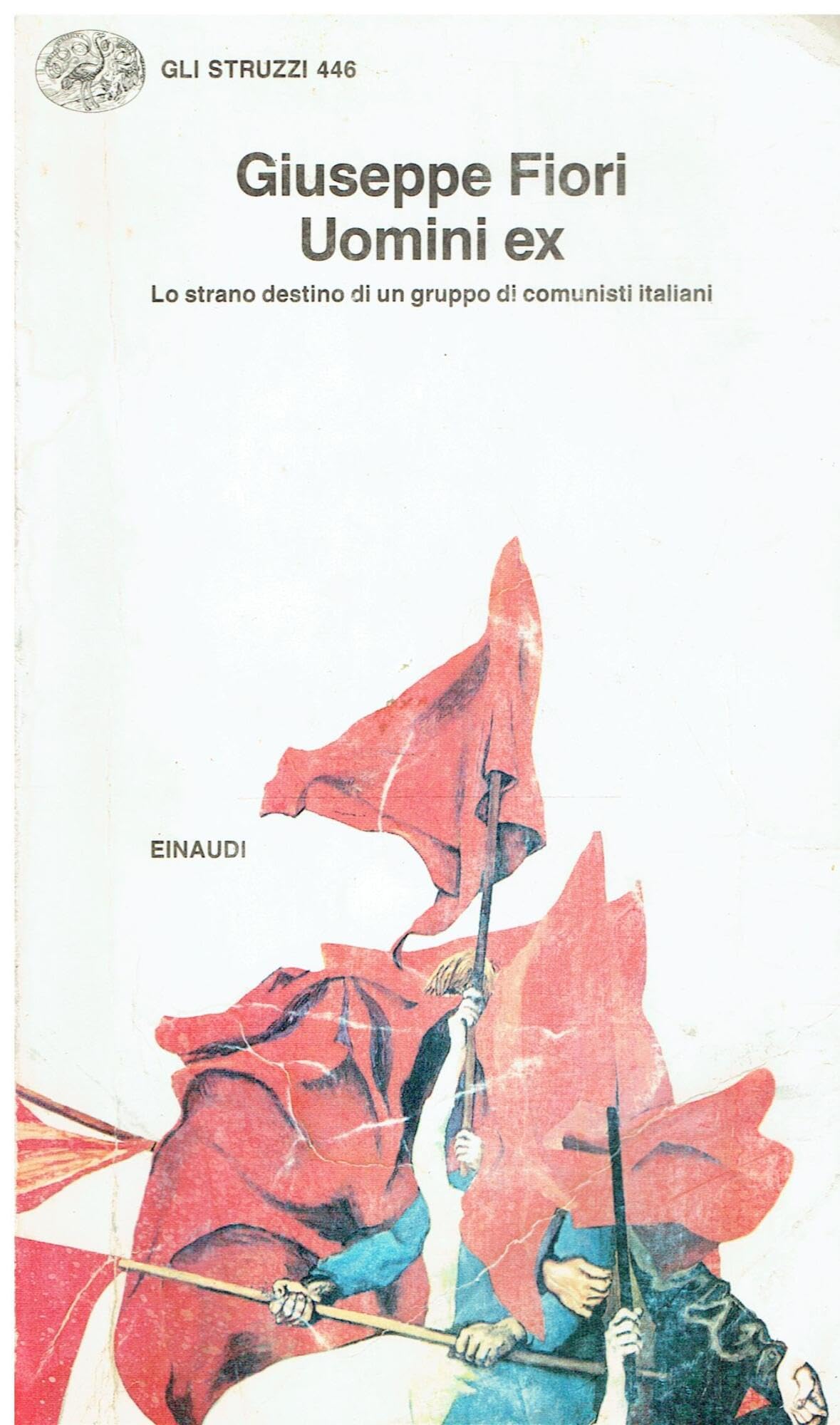 Uomini ex. Lo strano destino di un gruppo di comunisti italiani (Gli struzzi, Band 446) Contemporary literature
