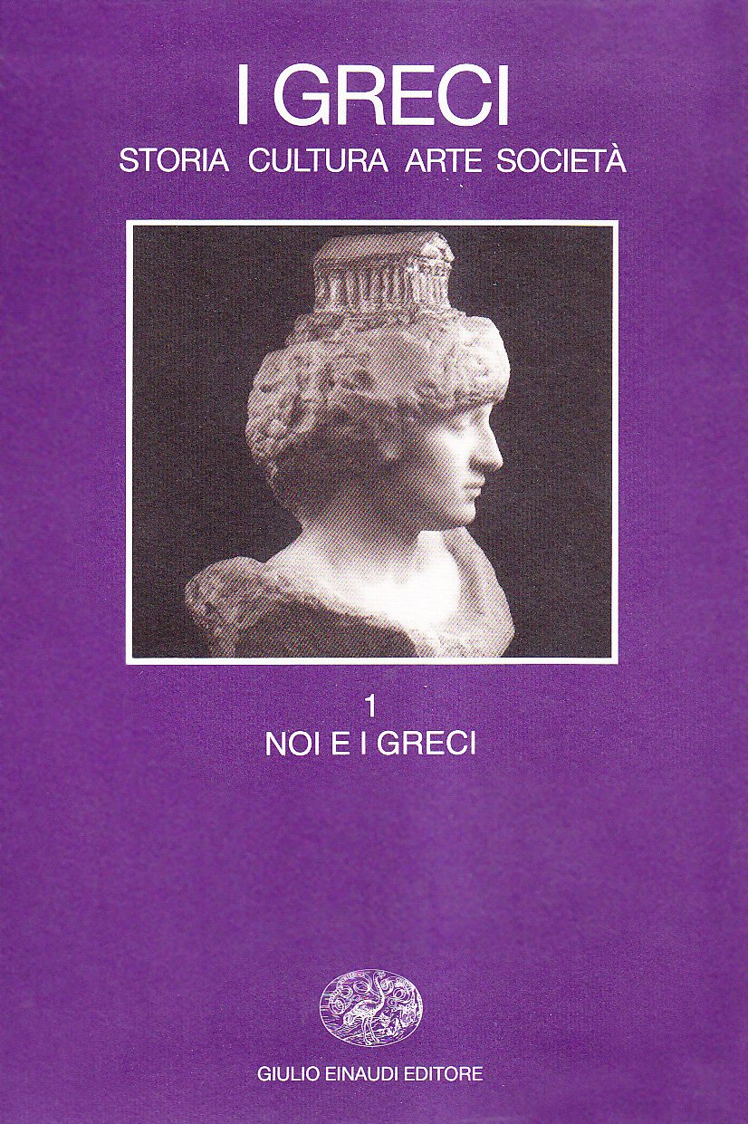 I greci. Storia, arte, cultura e società. Noi e i greci (Vol. 1) (Grandi opere) Politics & History