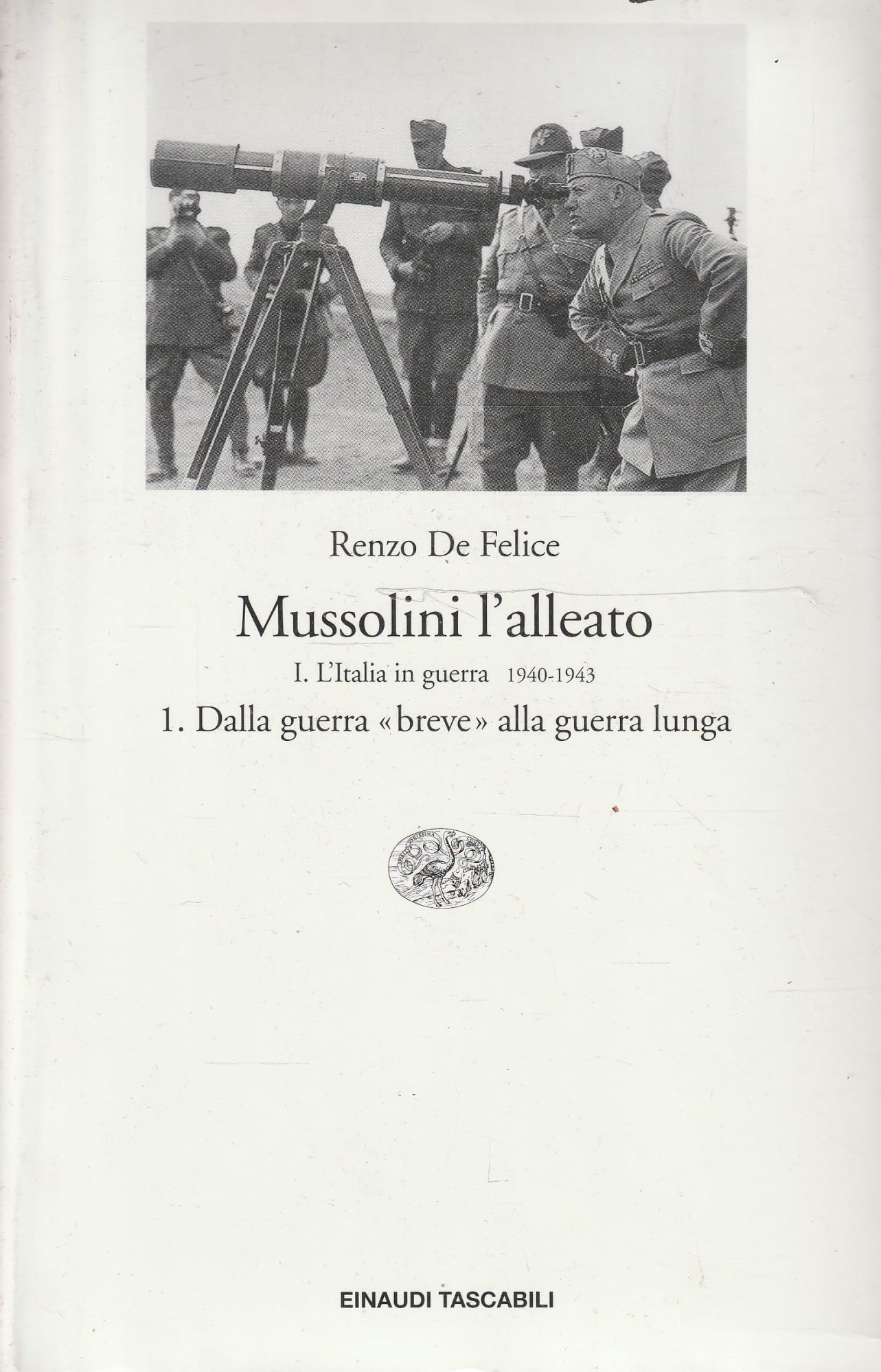 Mussolini l'alleato. L' Italia in guerra (1940-1943). Dalla guerra «breve» alla guerra lunga (Vol. 1/1) (Einaudi tascabili) Social Sciences