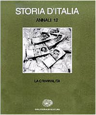 Storia d'Italia. Annali. La criminalità (Vol. 12) (Grandi opere) Social Sciences