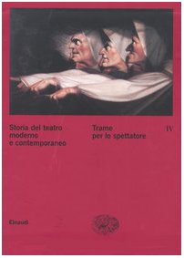 Storia del teatro moderno e contemporaneo. Trame per lo spettatore (Vol. 4) book