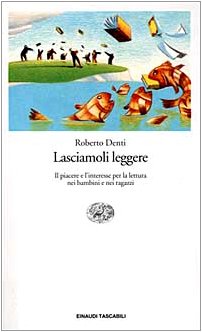 Lasciamoli leggere. Il piacere e l'interesse per la lettura nei bambini e nei ragazzi Fiction