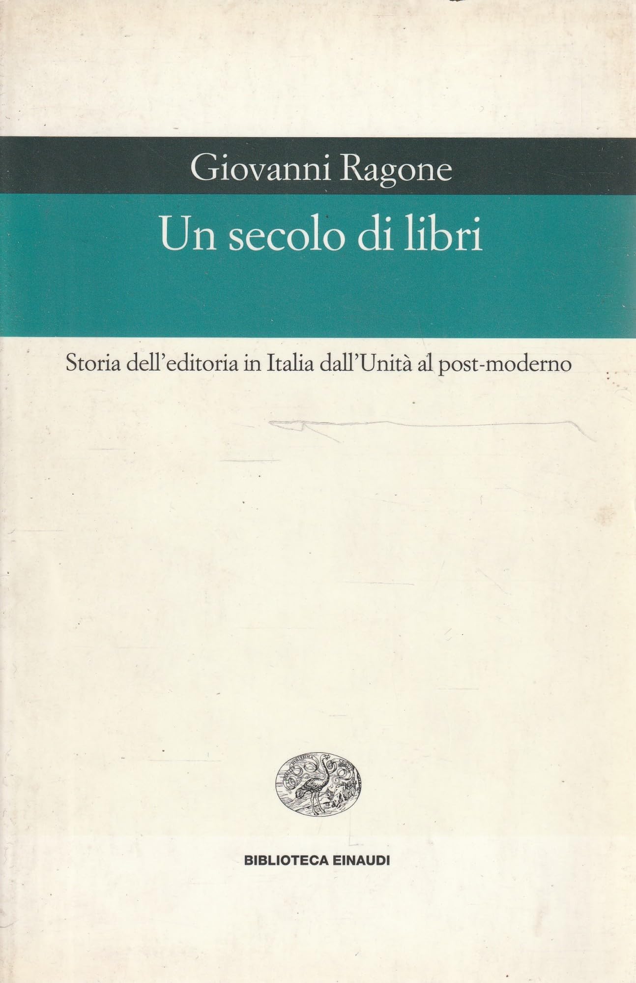 Un secolo di libri. Storia dell'editoria in Italia dall'Unità al post-moderno book