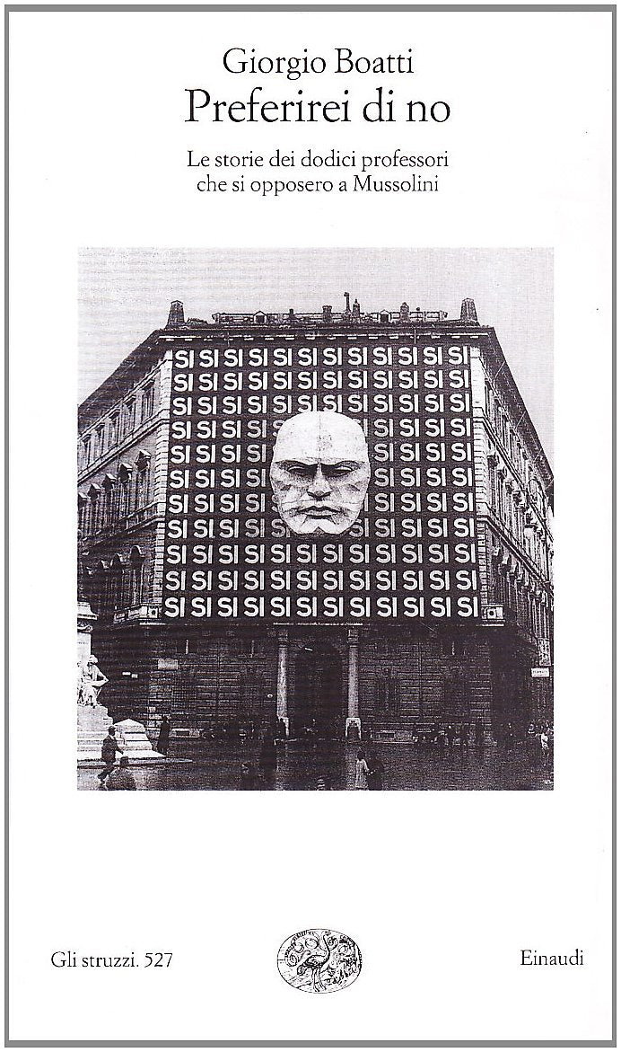 Preferirei di no. Le storie dei dodici professori che si opposero a Mussolini (Gli struzzi, Band 527) Social Sciences