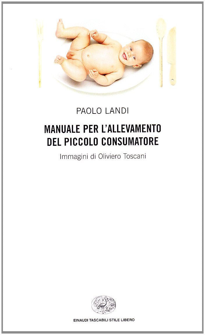 Manuale per l'allevamento del piccolo consumatore (Einaudi. Stile libero, Band 739) Books