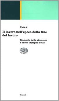 Il lavoro nell'epoca della fine del lavoro. Tramonto delle sicurezze e nuovo impegno civile (Einaudi contemporanea, Band 79) Social Sciences
