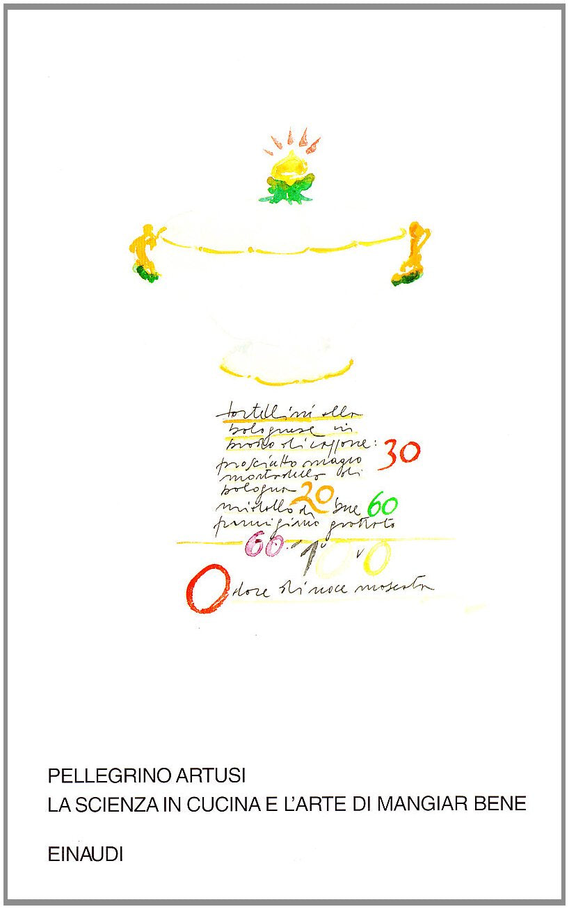 La scienza in cucina e l'arte di mangiar bene. Con uno scritto di Emilio Tadini Cooking & Enjoying