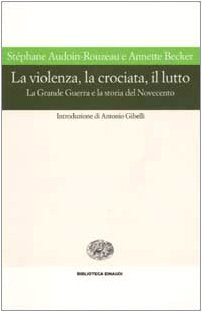 La violenza, la crociata, il lutto. La Grande Guerra e la storia del Novecento book