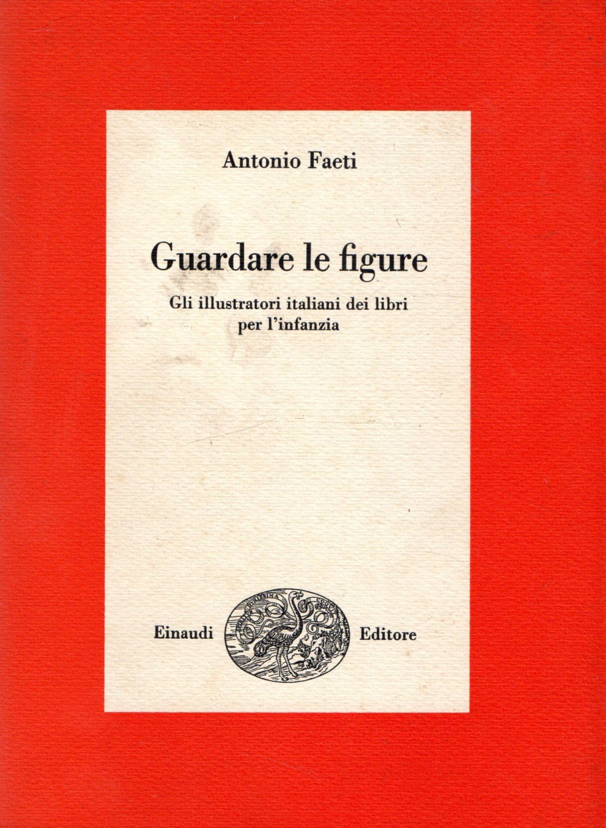 Guardare le figure. Gli illustratori italiani dei libri per l'infanzia book