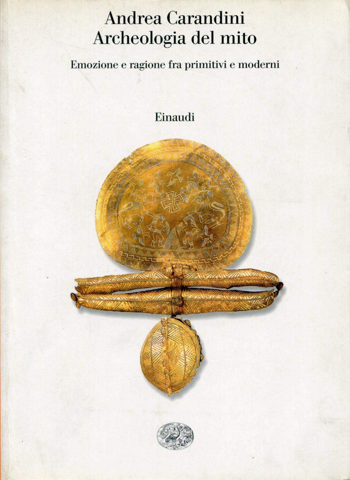 Archeologia del mito. Emozione e ragione fra primitivi e moderni (Saggi, Band 849) Religion & Esotericism