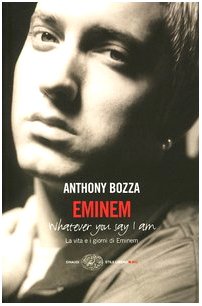 Eminem. La vita e i giorni di Eminem. Whatever you say I am book