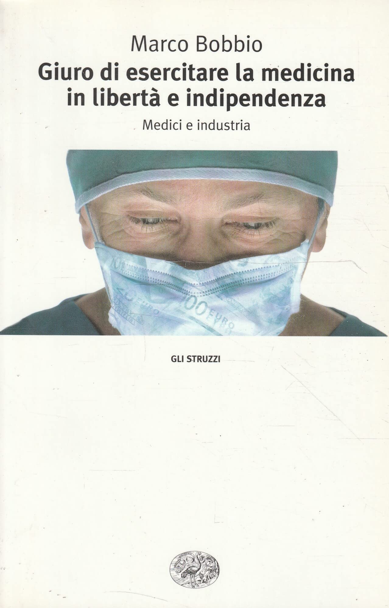 Giuro di esercitare la medicina in libertà e indipendenza. Medici e industria book
