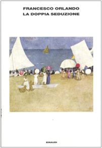 La doppia seduzione (L' Arcipelago Einaudi, Band 160) Contemporary literature