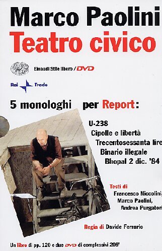 Teatro civico. 5 monologhi per Report: U-238-Cipolle e libertà-Trecentosessanta lire-Binario illegale-Bhopal 2 dic. '84. Con 2 DVD book