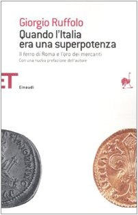 Quando l'Italia era una superpotenza. Il ferro di Roma e l'oro dei mercanti book