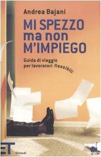 Mi spezzo ma non m'impiego. Guida di viaggio per lavoratori flessibili book