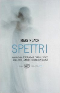Spettri. Apparizioni, ectoplasmi e care presenze. La vita dopo la morte secondo la scienza Books