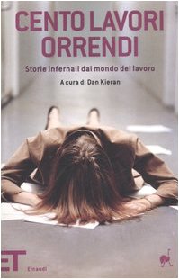 Cento lavori orrendi. Storie infernali dal mondo del lavoro (Einaudi tascabili. Pop, Band 1446) Contemporary literature