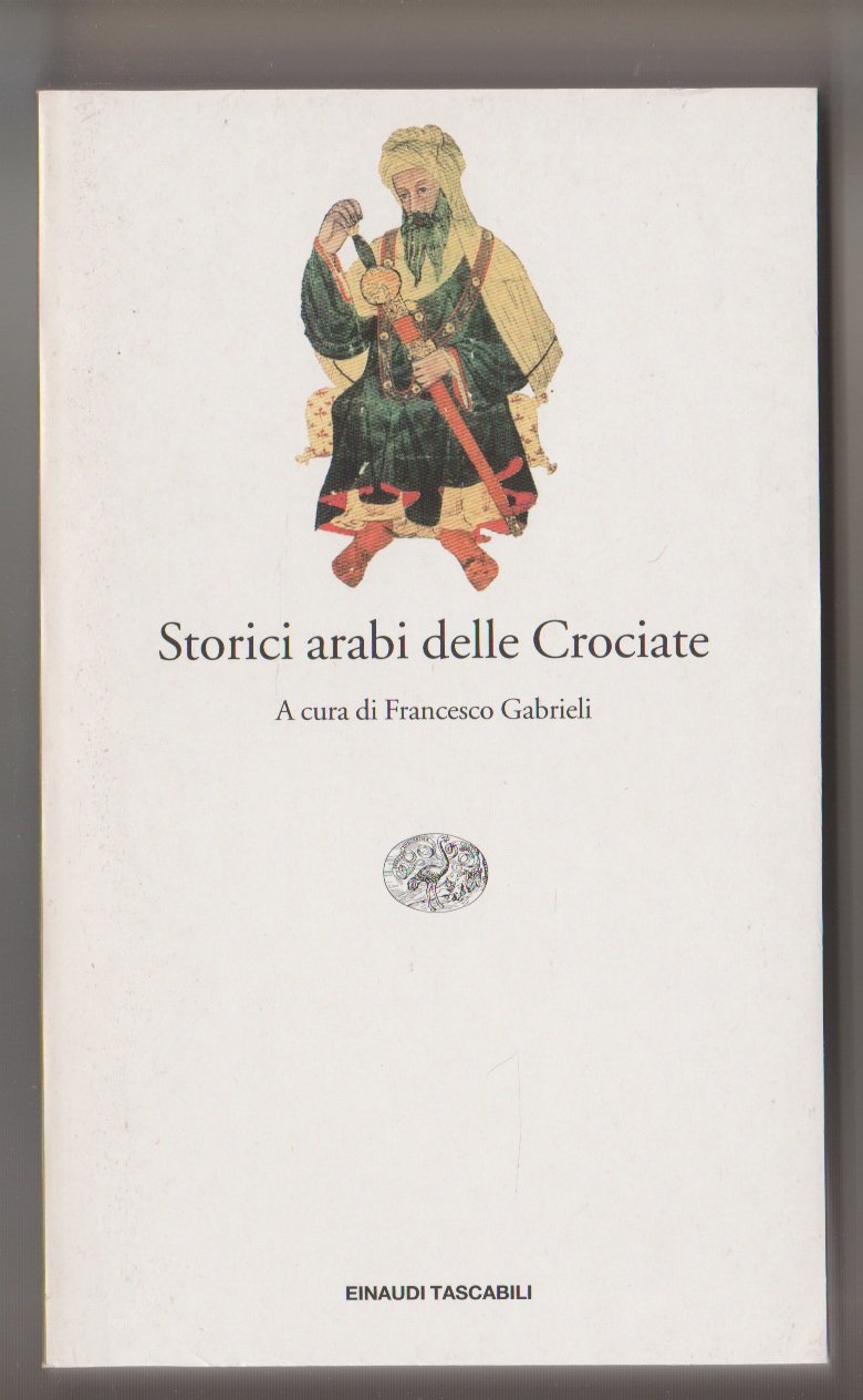 Storici arabi delle Crociate (Einaudi tascabili. Saggi, Band 1441) Politics & History