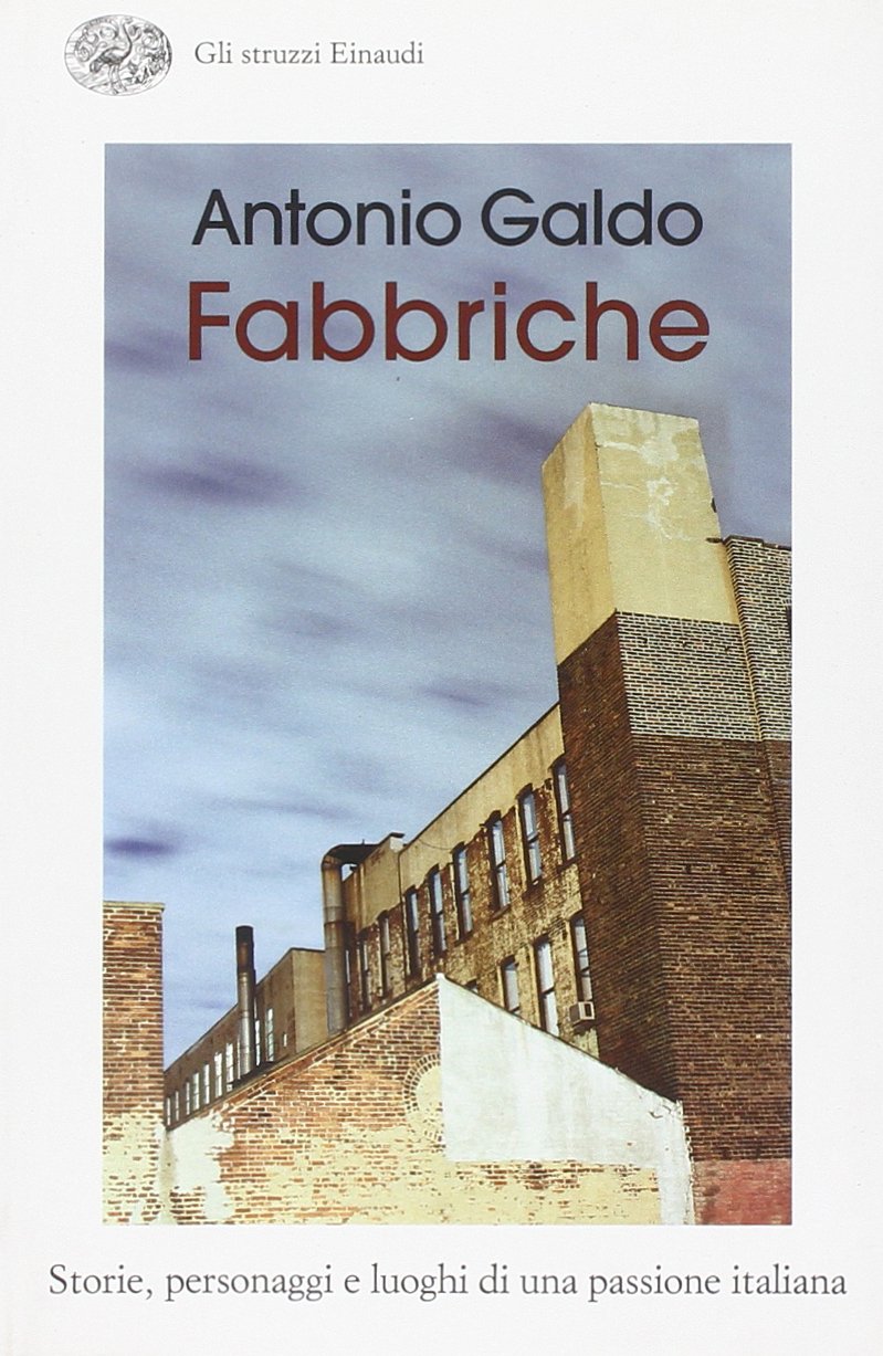 Fabbriche. Storie, personaggi e luoghi di una passione italiana (Gli struzzi, Band 624) Business, Finance & Career