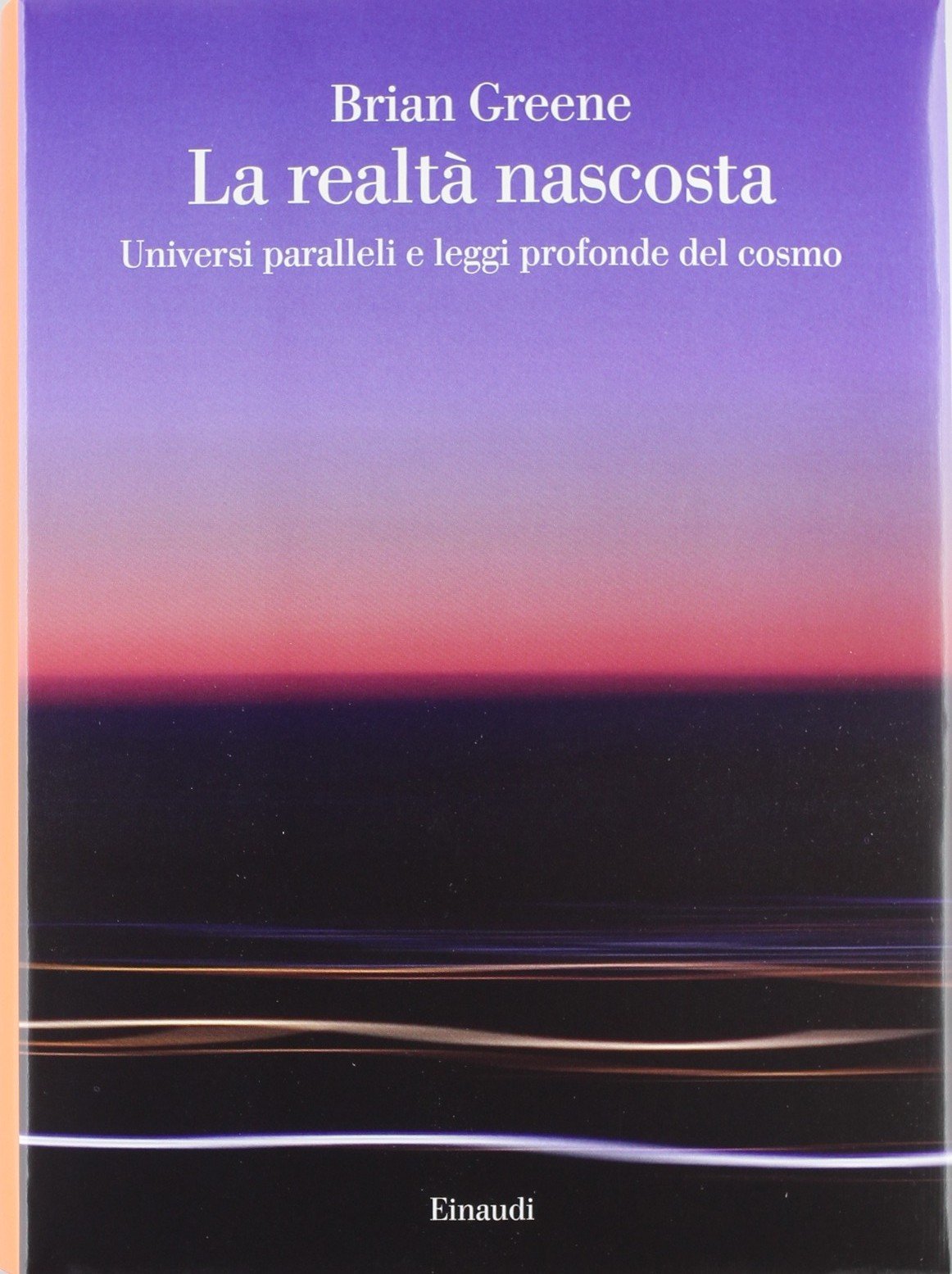 La realtà nascosta. Universi paralleli e leggi profonde del cosmo book