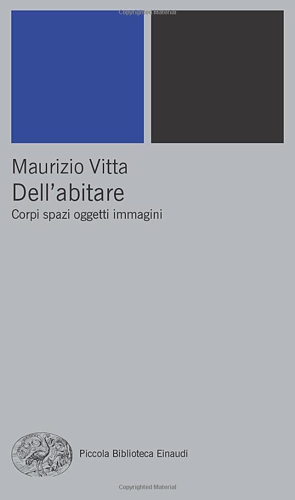 Dell'abitare: Corpi spazi oggetti immagini (Piccola biblioteca Einaudi. Nuova serie, Band 411) Architecture