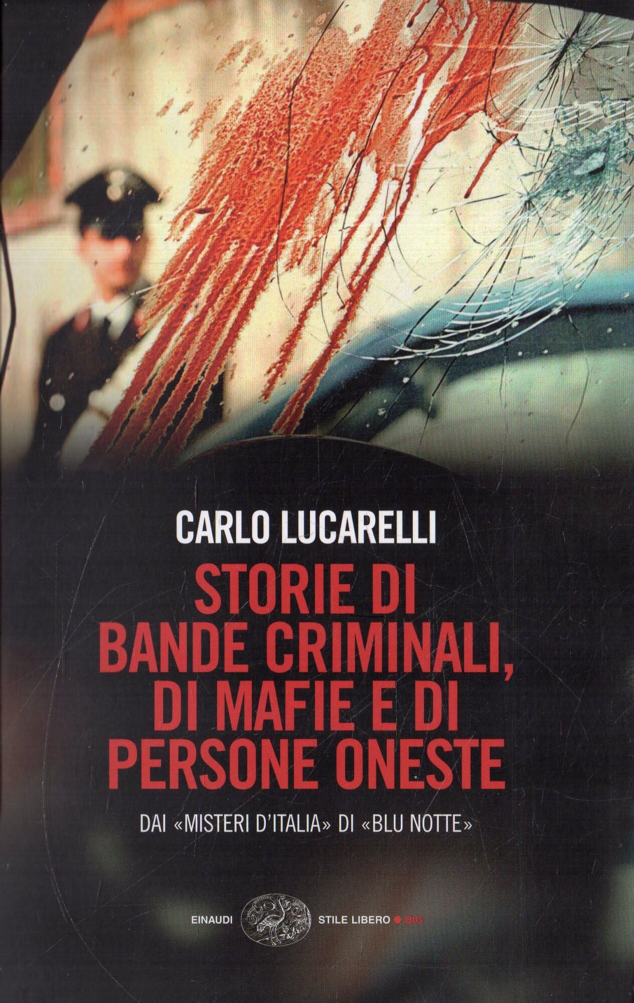 Storie di bande criminali, di mafie e di persone oneste. Dai «Misteri d'Italia» di «Blu notte» (Einaudi. Stile libero big) Contemporary literature