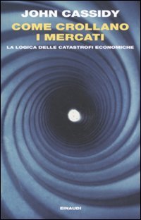 Come crollano i mercati. La logica delle catastrofi economiche (Einaudi. Passaggi) Business, Finance & Career