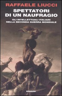 Spettatori di un naufragio. Gli intellettuali italiani nella seconda guerra mondiale (Einaudi. Passaggi) Books