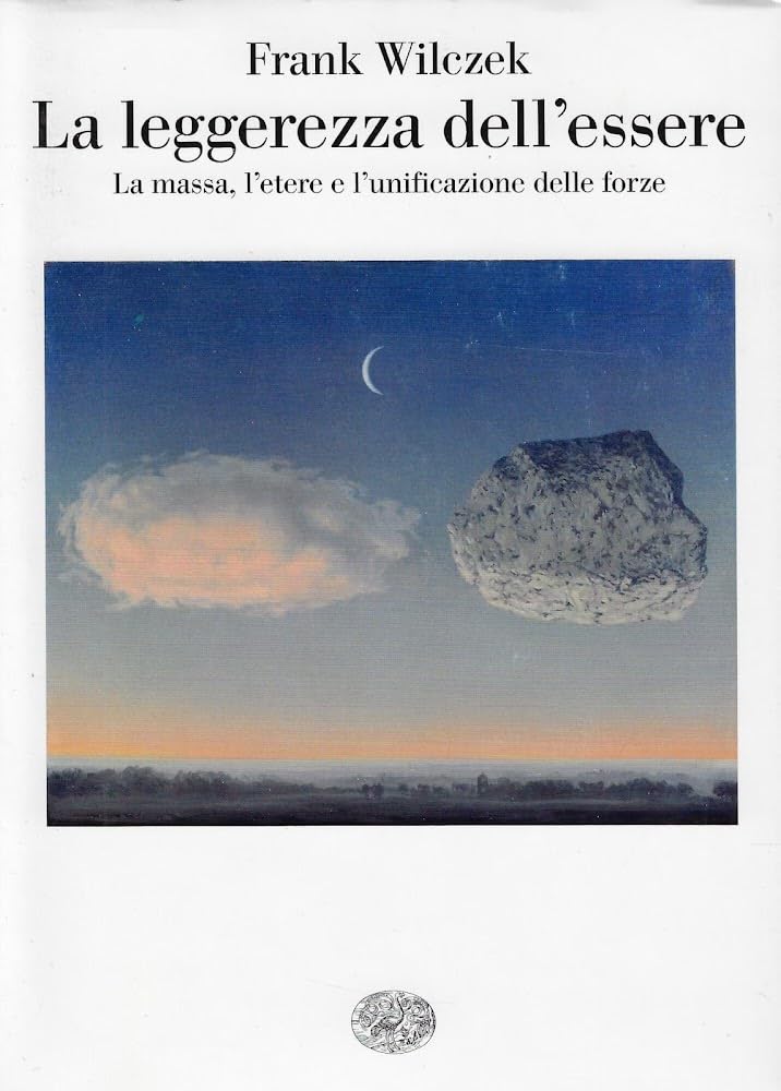 La leggerezza dell'essere. La massa, l'etere e l'unificazione delle forze book