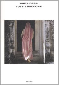 Desai, A: Tutti i racconti Essays & Short Stories