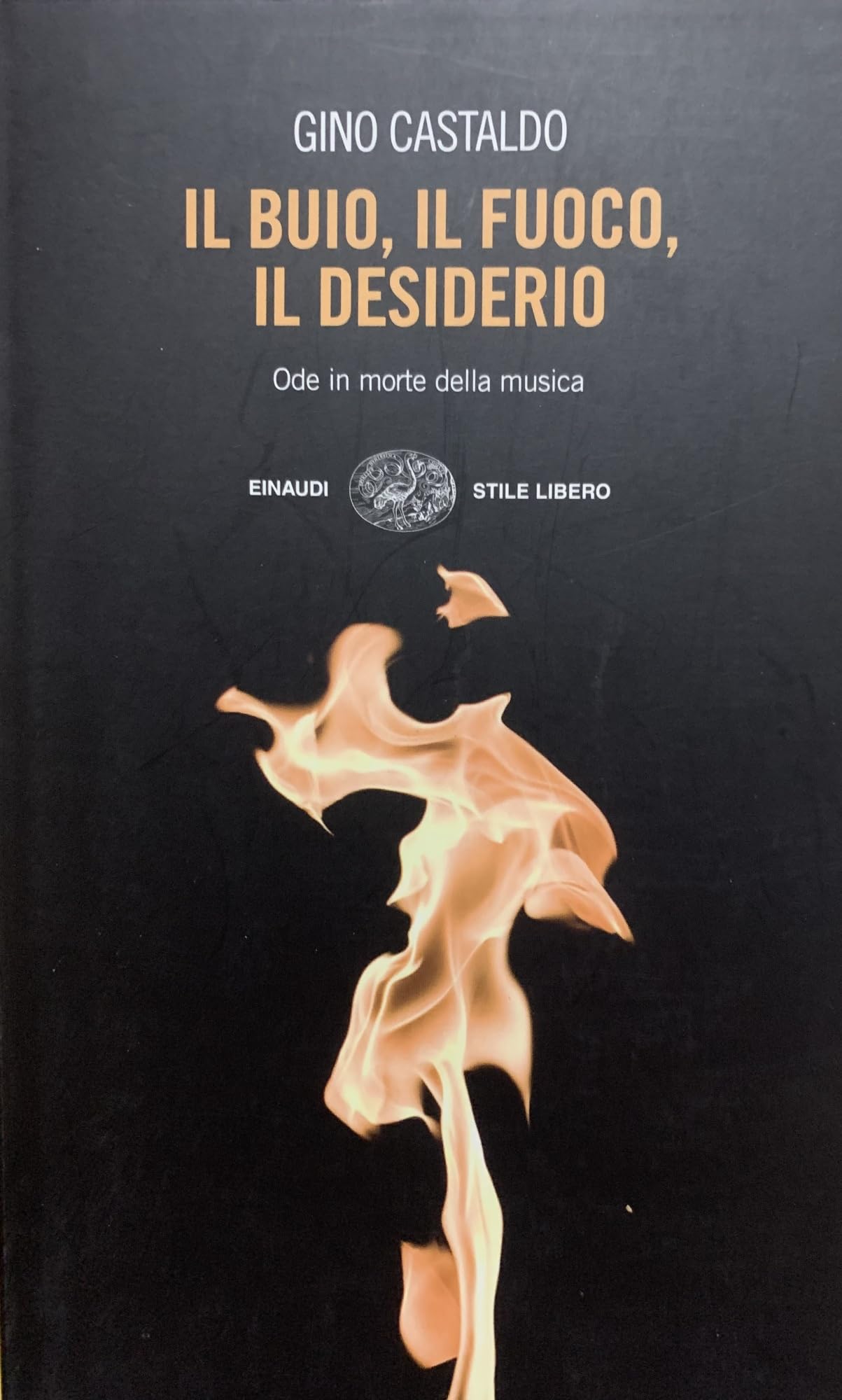 Il buio, il fuoco, il desiderio. Ode in morte della musica (Einaudi. Stile libero) Arts & Music