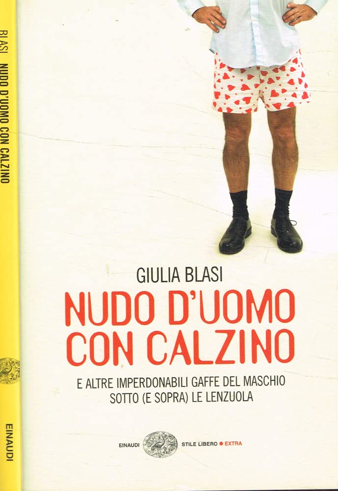 Nudo d'uomo con calzino e altre imperdonabili gaffe del maschio sotto (e sopra) le lenzuola (Einaudi. Stile libero extra) Books