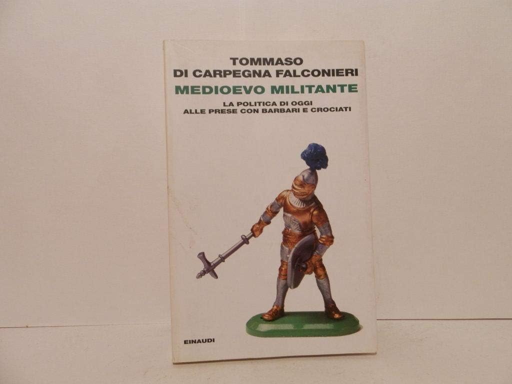 Medioevo militante. La politica di oggi alle prese con barbari e crociati (Einaudi. Passaggi) Books