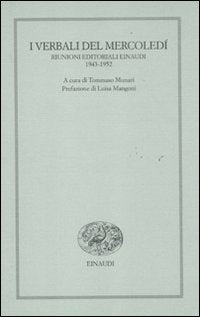 I verbali del mercoledì. Riunioni editoriali Einaudi. 1943-1952 Media & Communication