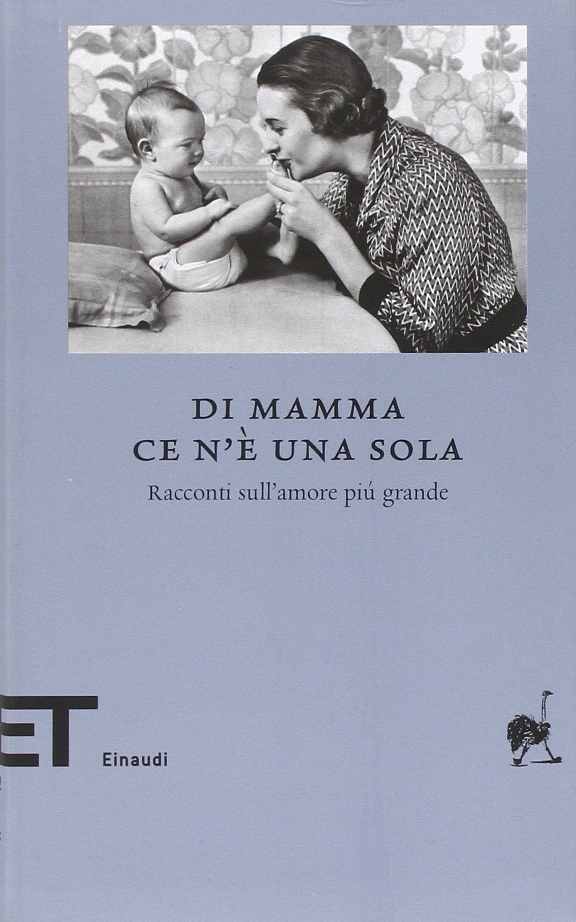 Di mamma ce n'è una sola. Racconti sull'amore più grande Essays & Short Stories
