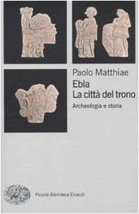 Ebla, la città del trono. Archeologia e storia book