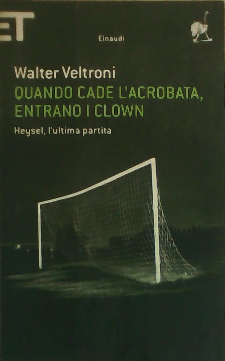 Quando cade l'acrobata, entrano i clown. Heysel, l'ultima partita Contemporary literature