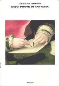 Dieci prove di fantasia (L' Arcipelago Einaudi, Band 171) Essays & Short Stories