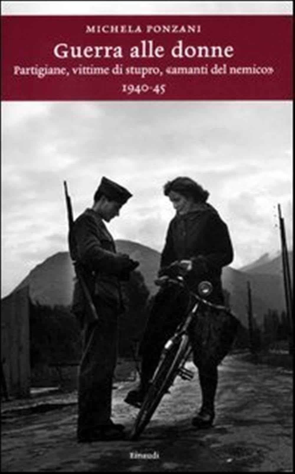 Guerra alle donne. Partigiane, vittime di stupro, 'amanti del nemico' 1940-45 Books