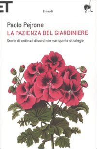 La pazienza del giardiniere. Storie di ordinari disordini e variopinte strategie (Super ET) Leisure, Home & Garden